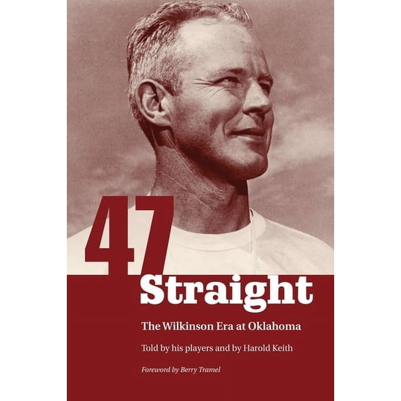 Forty-Seven Straight: The Wilkinson Era at Oklahoma, (Paperback)