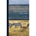 thumbnail image 1 of Forty-two Years of Bee-keeping in New Zealand, 1874-1916; Some Reminiscences (Hardcover), 1 of 5