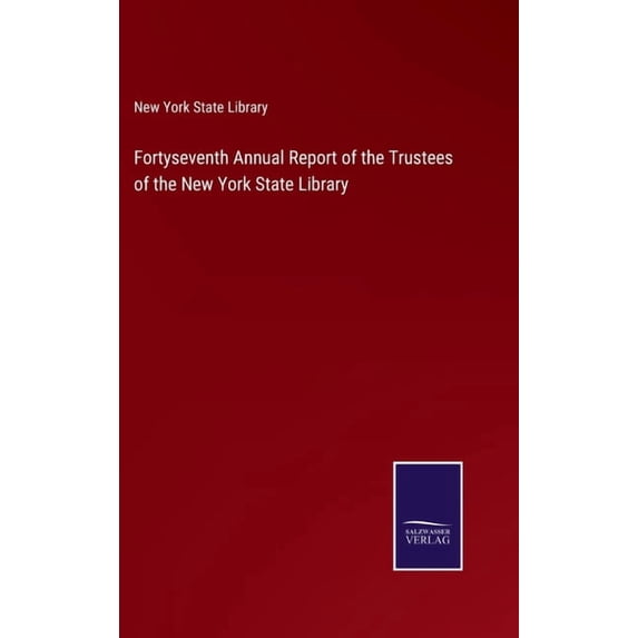 Fortyseventh Annual Report of the Trustees of the New York State Library (Hardcover)