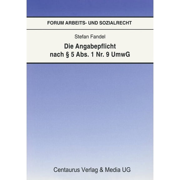 Forum Arbeits- Und Sozialrecht Die Angabepflicht Nach 5 Abs. 1 Nr. 9 Umwg, Book 21, (Paperback)