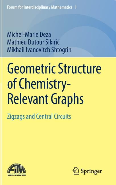 Forum for Interdisciplinary Mathematics Geometric Structure of Chemistry-Relevant Graphs: Zigzags and Central Circuits, Book 1, (Hardcover)