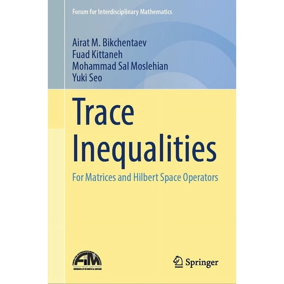 Forum for Interdisciplinary Mathematics Trace Inequalities: For Matrices and Hilbert Space Operators, (Hardcover)