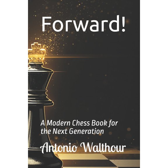 Forward!: A Modern Chess Book for the Next Generation, (Paperback)