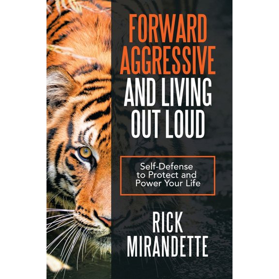 Forward Aggressive and Living out Loud: Self-Defense to Protect and Power Your Life, (Paperback)