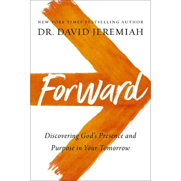 Forward: Discovering God's Presence and Purpose in Your Tomorrow, (Paperback)
