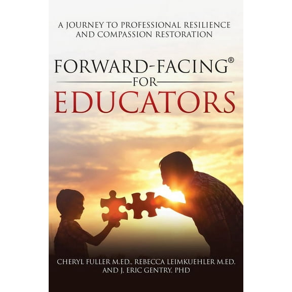 Forward-Facing(R) for Educators: A Journey to Professional Resilience and Compassion Restoration (Paperback)