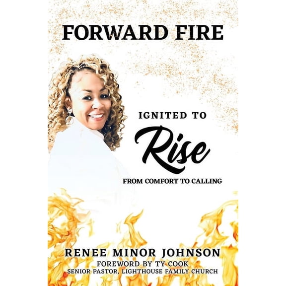 Forward Fire: Ignited to Rise from Comfort to Calling, (Paperback)