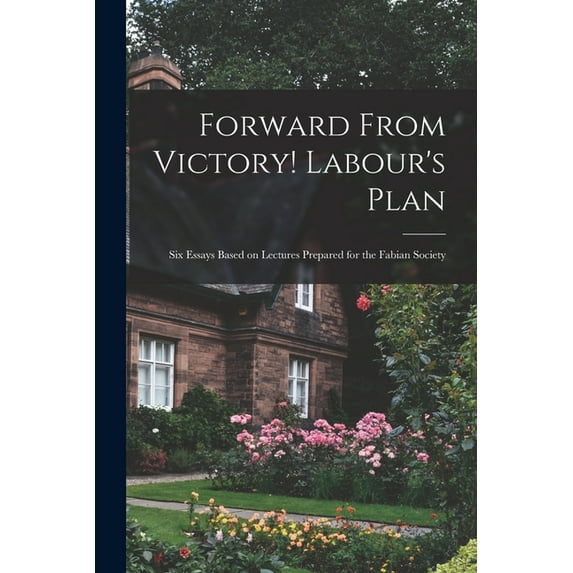 Forward From Victory! Labour's Plan: Six Essays Based on Lectures Prepared for the Fabian Society, (Paperback)