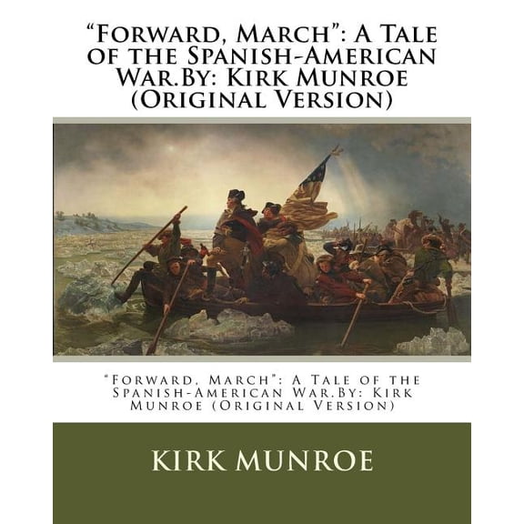 "Forward, March" : A Tale of the Spanish-American War.By: Kirk Munroe (Original Version) (Paperback)