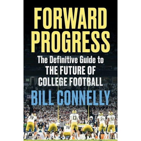 Forward Progress: The Definitive Guide to the Future of College Football, (Hardcover)