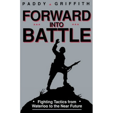 Forward Into Battle: Fighting Tactics from Waterloo to the Near Future, (Paperback)
