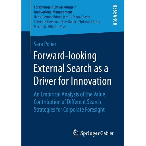 Forschungs-/Entwicklungs-/Innovations-Ma Forward-Looking External Search as a Driver for Innovation: An Empirical Analysis of the Value Contribution of Different, (Paperback)