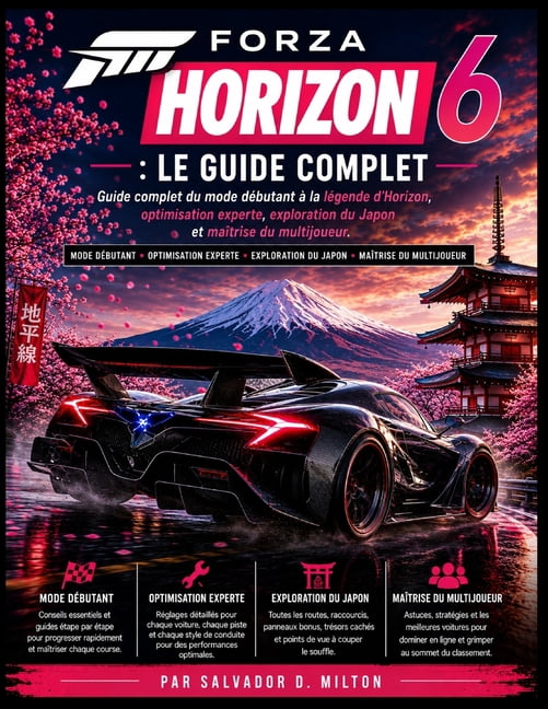 Forza Horizon 6: Le guide complet: Guide complet du mode dÃ©butant Ã  la lÃ©gende d'Horizon, optimisation experte, explorat, (Paperback)