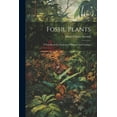 thumbnail image 1 of Fossil Plants: A Text-book For Students Of Botany And Geology (Paperback), 1 of 1