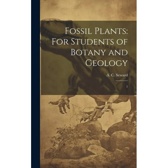 Fossil Plants: For Students of Botany and Geology: 1 (Hardcover)