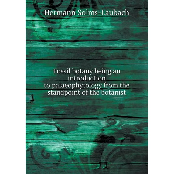 Fossil Botany Being an Introduction to Palaeophytology from the Standpoint of the Botanist (Paperback)