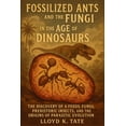 thumbnail image 1 of Fossilized Ants and the Fungi in the Age of Dinosaurs: The Discovery of a Fossil Fungi, Prehistoric Insects, and the Ori, (Paperback), 1 of 1