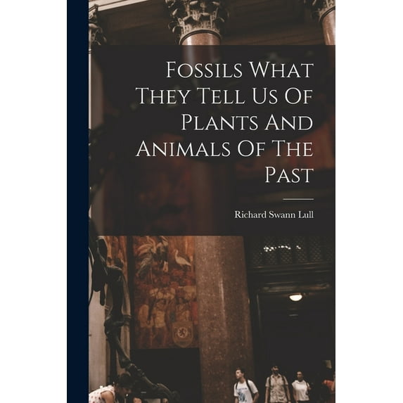 Fossils What They Tell Us Of Plants And Animals Of The Past, (Paperback)