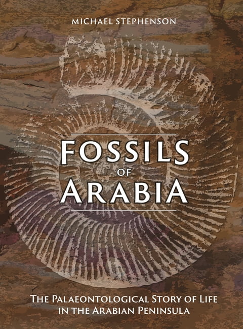 Fossils of Arabia: The Palaeontological Story of Life in the Peninsula, (Hardcover)