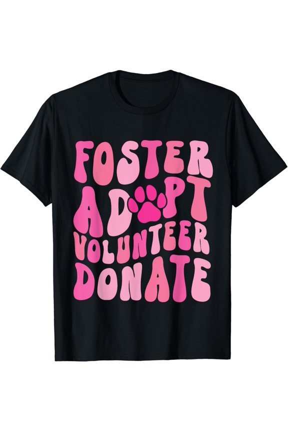 Foster Adopt Volunteer Donate Animal Rescue Dog Lover T-Shirt Size S-5XL