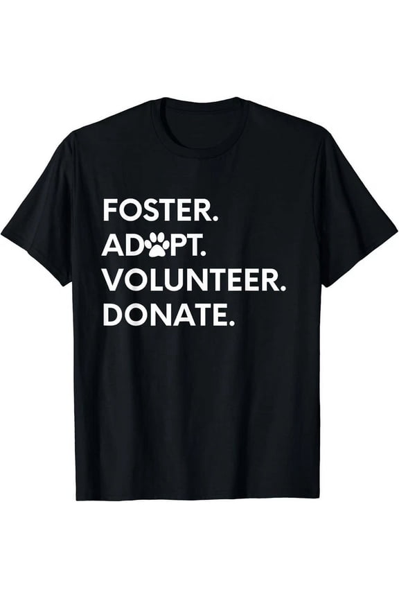Foster Adopt Volunteer Donate Animal Rescue Shelter Gift T-Shirt