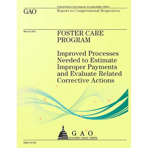 Foster Care Program : Improved Processes Needed to Estimate Improper Payments and Evaluate Related Corrective Actions