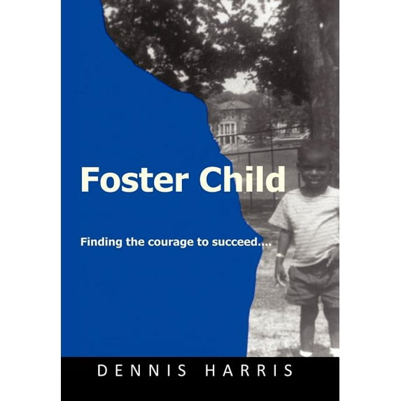 Foster Child : Finding the Strength to Succeed