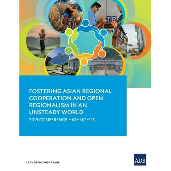 Fostering Asian Regional Cooperation and Open Regionalism in an Unsteady World: 2019 Conference Highlights, (Paperback)