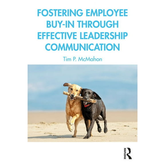 Fostering Employee Buy-in Through Effective Leadership Communication, (Paperback)