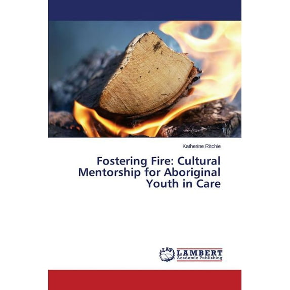 Fostering Fire: Cultural Mentorship for Aboriginal Youth in Care (Paperback)