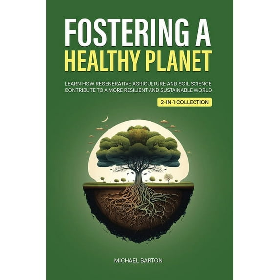 Fostering a Healthy Planet: Learn How Regenerative Agriculture and Soil Science Contribute to a More Resilient and Susta, (Paperback)