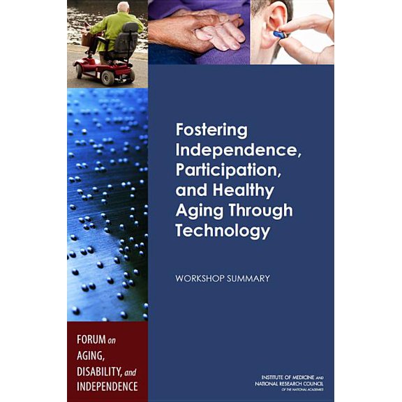 Fostering Independence, Participation, and Healthy Aging Through Technology: Workshop Summary, (Paperback)