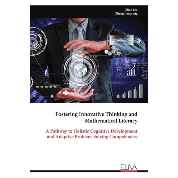 Fostering Innovative Thinking and Mathematical Literacy: A Pathway to Holistic Cognitive Development and Adaptive Proble, (Paperback)