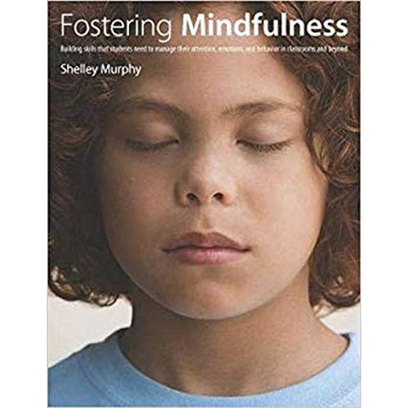 Pre-Owned Fostering Mindfulness: Building Skills That Students Need to Manage Their Attention, Emotions, and Behavior in Classrooms and Beyond Paperback