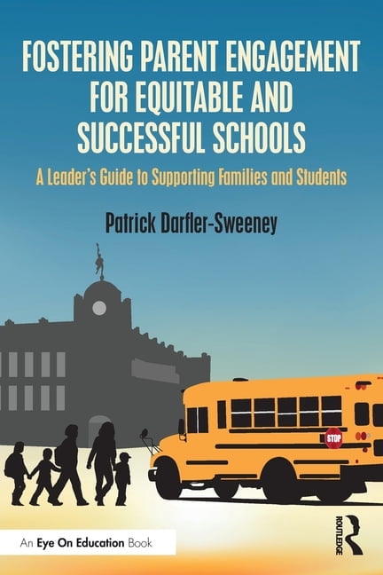 Fostering Parent Engagement for Equitable and Successful Schools: A Leader's Guide to Supporting Families and Students, (Paperback)