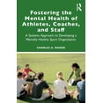 thumbnail image 1 of Fostering the Mental Health of Athletes, Coaches, and Staff: A Systems Approach to Developing a Mentally Healthy Sport O, (Paperback), 1 of 1