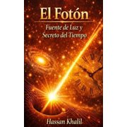 La Ciencia y la Fe Fot n La fuente de la luz y el secreto del tiempo Reflexiones sobre el misterio de la existencia, Paperback