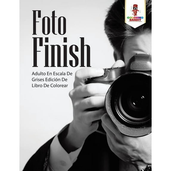Foto Finish: Adulto En Escala De Grises Edición De Libro De Colorear, (Paperback)