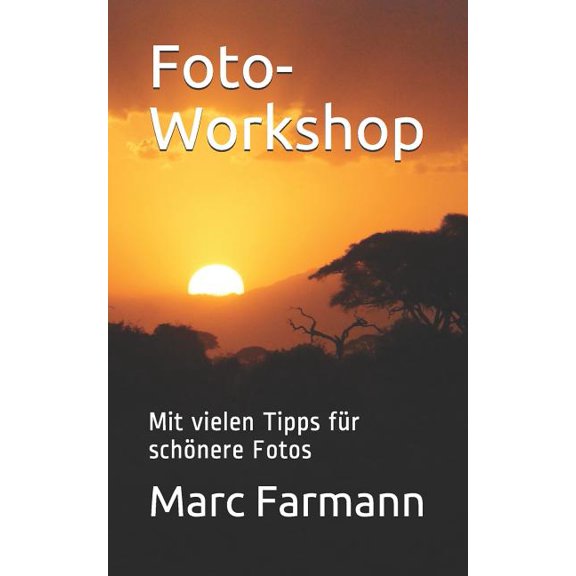 Foto-Workshop : Mit vielen Tipps fr schnere Fotos (Paperback)