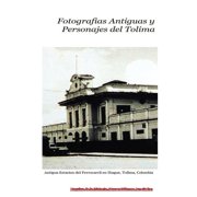 Fotografias Antiguas y Personajes del Tolima Paperback