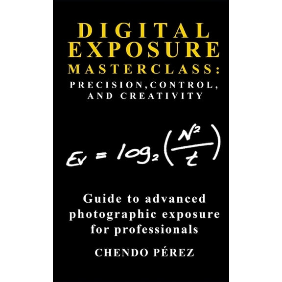 Fotomission Professional Pocket Guides Digital Exposure Masterclass: PRECISION, CONTROL, AND CREATIVITY: A concise pocket guide to advanced photographic exposu, (Paperback)