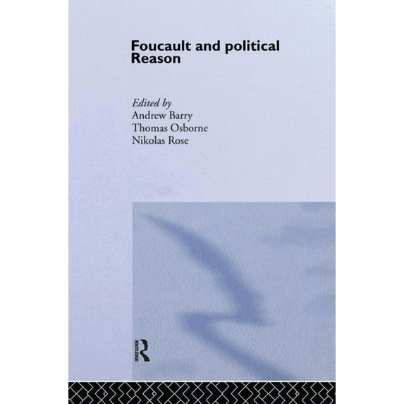 Foucault And Political Reason: Liberalism, Neo-Liberalism And The Rationalities Of Government, (Hardcover)