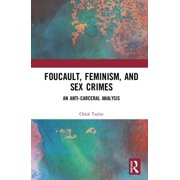 Foucault, Feminism, and Sex Crimes An Anti-Carceral Analysis Hardcover