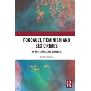 Foucault, Feminism, and Sex Crimes An Anti-Carceral Analysis, Paperback