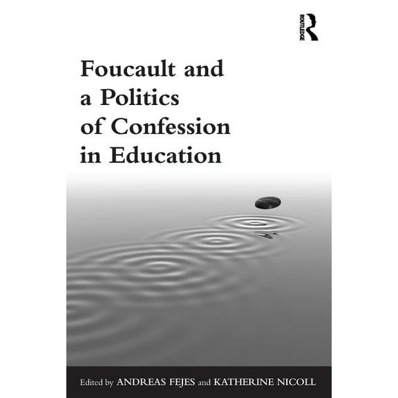 Foucault and a Politics of Confession in Education, (Paperback)