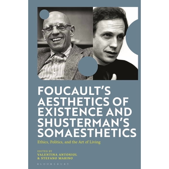Foucault's Aesthetics of Existence and Shusterman's Somaesthetics: Ethics, Politics, and the Art of Living, (Paperback)