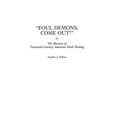 thumbnail image 1 of Pre-Owned "Foul Demons, Come Out!": The Rhetoric of Twentieth-century American Faith Healing Paperback, 1 of 1