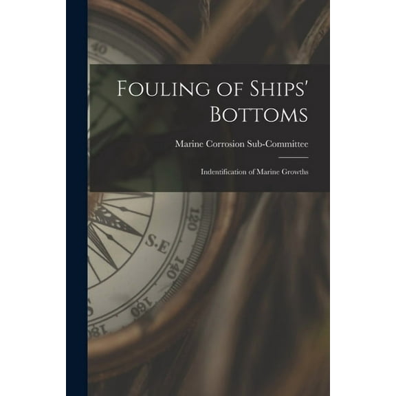 Fouling of Ships' Bottoms: Indentification of Marine Growths, (Paperback)