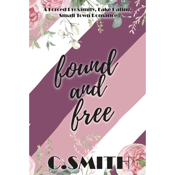 Finding Forever Found And Free: A Forced Proximity, Fake Dating, Small Town Romance, Book 7, (Paperback)