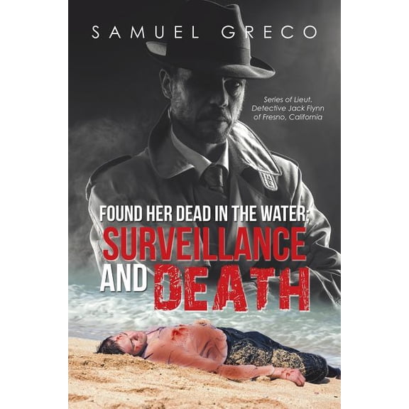 Found Her Dead in the Water; Surveillance and Death: Series of Lieut. Detective Jack Flynn of Fresno, California (Paperback)